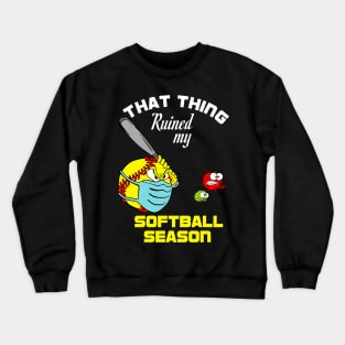 that thing ruined my softball season 2020 softball lovers gift idea Crewneck Sweatshirt